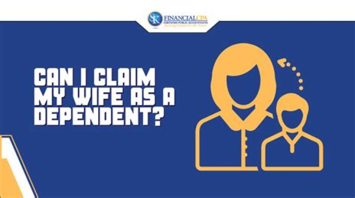When can I claim my wife as a dependent?
