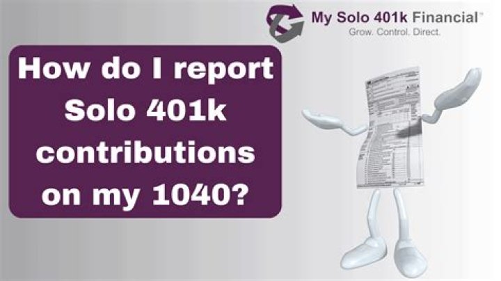Where do I report a Solo 401k contributions on 1040?