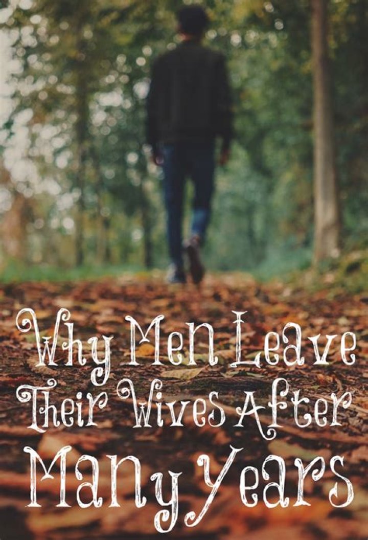 Why do men leave their wives after years of marriage?